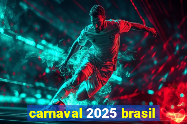 carnaval 2025 brasil